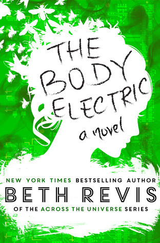 Review + Giveaway: The Body Electric By Beth Revis Review + Giveaway: The Body Electric By Beth Revis