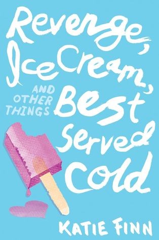 Revenge, Ice Cream, And Other Things Best Served Cold By Katie Finn Revenge, Ice Cream, And Other Things Best Served Cold By Katie Finn