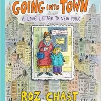 Going Into Town: A Love Letter To New York by Roz Chast